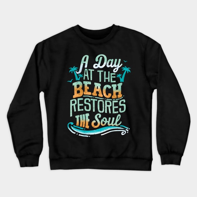 A Day At The Beach Restores The Soul Crewneck Sweatshirt by VBleshka